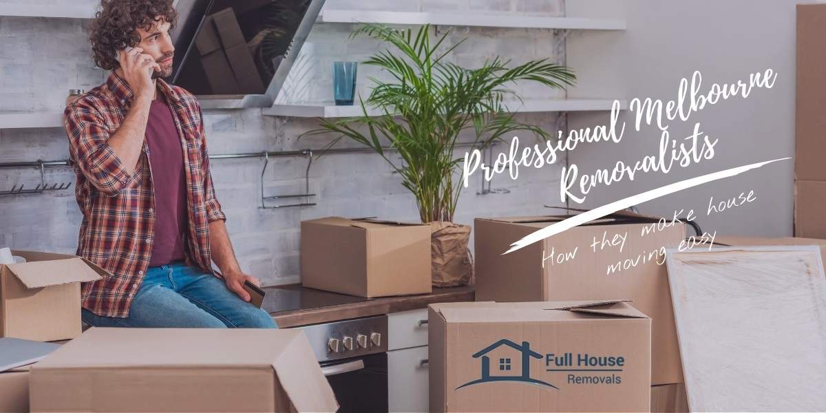 How to Make the House Moving Easy as per Professional Melbourne Removalists